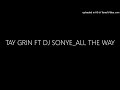 TAY GRIN FT DJ SONYE_ALL THE WAY