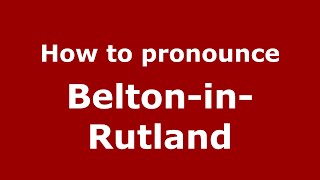 How to pronounce Belton-In-Rutland