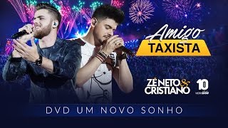 Zé Neto e Cristiano - AMIGO TAXISTA - DVD Um Novo Sonho