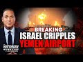Israeli Airstrikes DISMANTLE Yemen S Main Airport Houthis Vow Revenge Watchman Newscast
