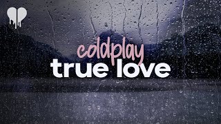 coldplay - true love (lyrics)