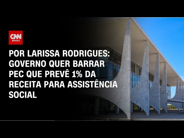 Governo quer barrar PEC que prevê 1% da receita para assistência social | CNN PRIME TIME