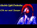 ELECTRIC LIGHT ORCHESTRA Oh no not Susan