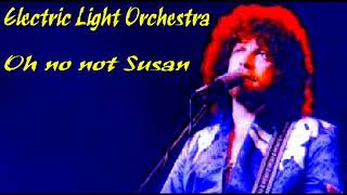 ELECTRIC LIGHT ORCHESTRA Oh no not Susan
