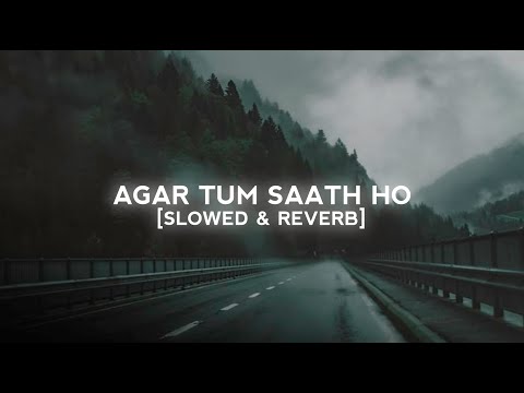 Agar Tum Saath ho (Slowed+Reverb) - ARIJIT SINGH