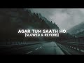 Agar Tum Saath Ho Slowed Reverb ARIJIT SINGH