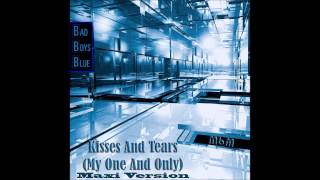 Bad Boys Blue - Kisses And Tears  (My One And Only)  Maxi Version (mixed by Manaev)