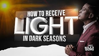 How To Receive Light In Dark Seasons || Pst Bolaji Idowu