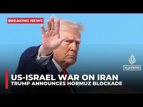 Trump says US to ‘blockade all ships entering or leaving Strait of Hormuz’