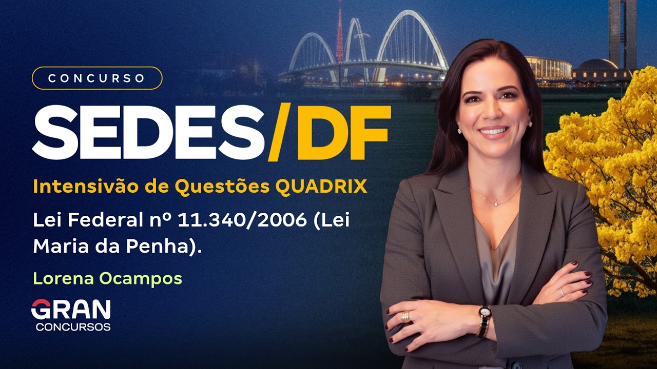 Concurso SEDES DF | Intensivão de Questões QUADRIX - Lei Federal nº 11.340/2006 (Lei Maria da Penha)