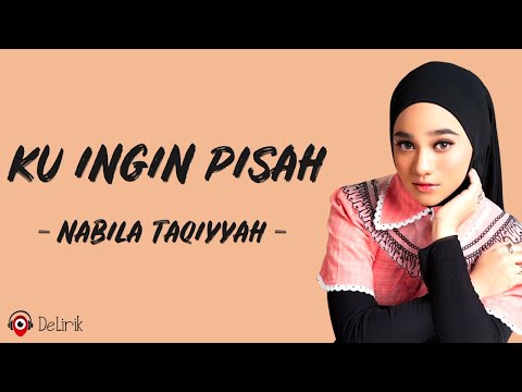Ku Ingin Pisah - Nabila Taqiyyah (Lirik Lagu) ~ Ku lelah kurasa cukup di sini