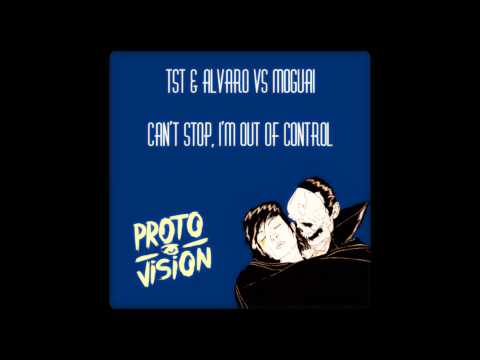 TST & Alvaro vs Moguai - Can't Stop, I'm Out Of Control (ProtoVision Mashup)