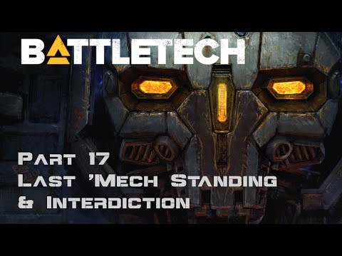 Last 'Mech Standing & Interdiction - Part 17 - BattleTech Campaign