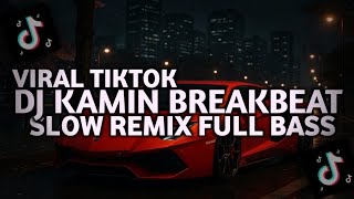 Download lagu DJ Kamin Breakbeat Slow Remix Full Bass - Viral Tiktok Terbaru 2025 mp3