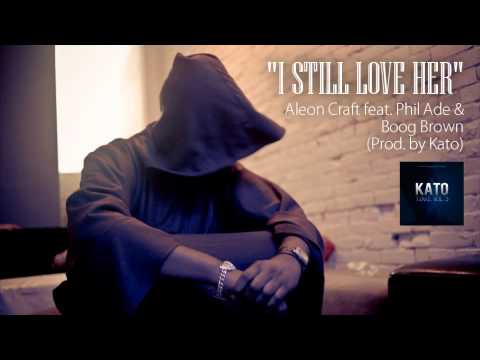 Aleon Craft - I Still Love Her (Feat. Phil Ade & Boog Brown) (Prod. By Kato On The Track)