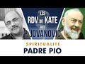 #1 PADRE PIO | LES RDV DE KATE AVEC PIERRE JOVANOVIC - SPIRITUALITÉ