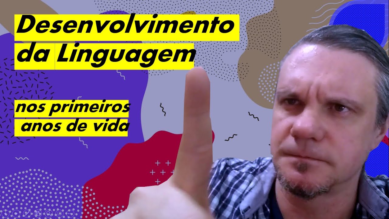 Desenvolvimento da Linguagem nos primeiros anos de vida