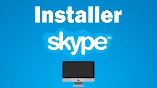 Comment installer et utiliser Skype sur son Mac