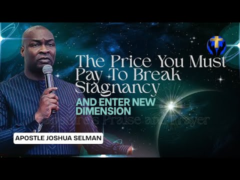The Price You Must Pay to Break Stagnancy and Enter New Dimensions | Apostle Joshua Selman