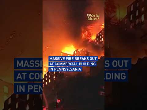 Massive fire breaks out at commercial building in Pennsylvania
