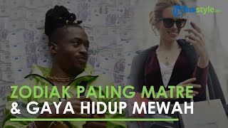 6 Zodiak Paling Matre dan Suka Gaya Hidup Mewah, Jangan-jangan Kamu Salah Satunya