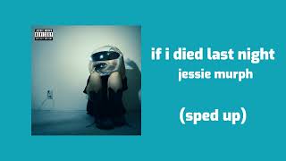 jessie murph - if i died last night (sped up)