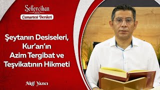 Şeytanın Desiseleri, Kur’an’ın Azim Tergibat ve Teşvikatının Hikmeti | Akif Yazıcı