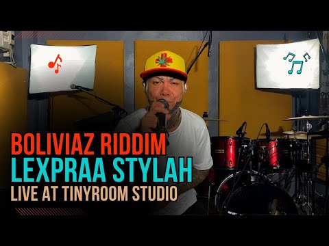 Boliviaz Riddim - Lexpraa Stylah (Live at TinyRoom Studio)