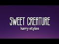 Harry Styles - Sweet Creature (Lyrics) Harry Styles - Sweet Creature (Lyrics)