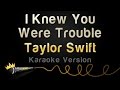 Taylor Swift - I Knew You Were Trouble (Karaoke ...