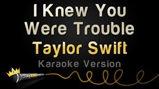 Taylor Swift - I Knew You Were Trouble (Karaoke Version)