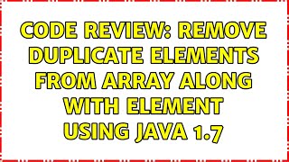 Code Review: Remove duplicate elements from array along with element using Java 1.7