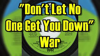 &quot;Don&#39;t Let No One Get You Down&quot; -  War (lyrics)