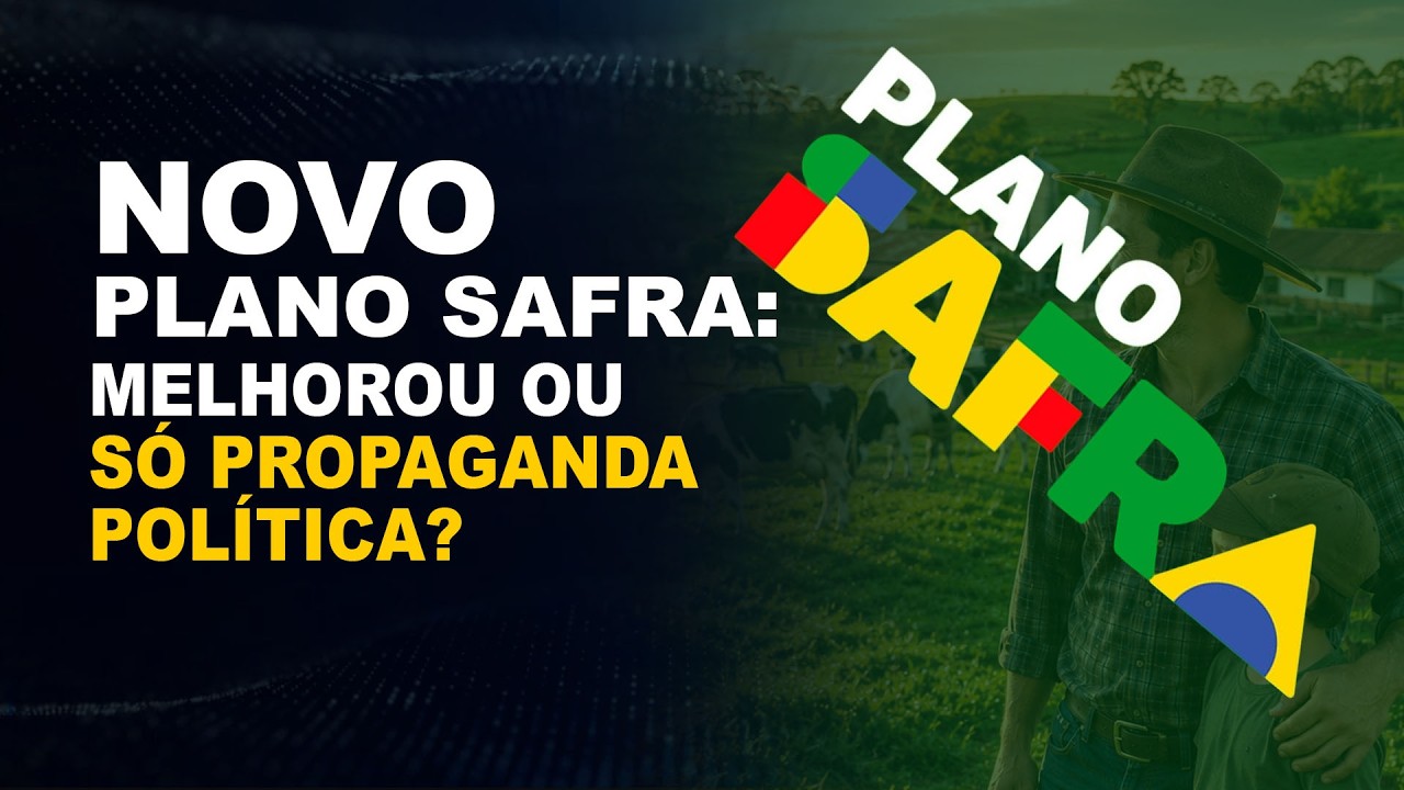 NOVO PLANO SAFRA: MELHOROU OU SÓ PROPAGANDA POLÍTICA?