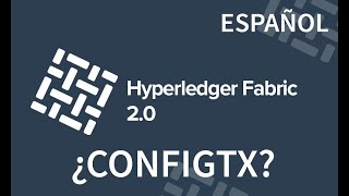CONFIGTX - ARCHIVOS DE CONFIGURACIÓN (.yaml) | Hyperledger Fabric 2.0 | Tutorial en español