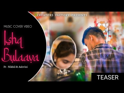 ISHQ BULAAVA | Teaser | Music Cover Video | Ft. Nikhil & Ashvini