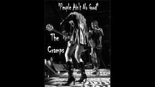 &quot;People Ain&#39;t No Good - The Cramps
