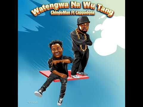 Watengwa & WuTang - ChindoMan Ft Cappadona