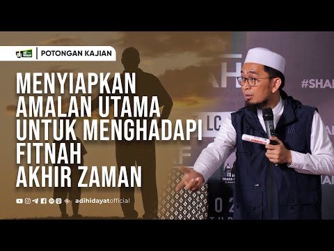 Menyiapkan Amalan Utama untuk Menghadapi Fitnah Akhir Zaman - Ustadz Adi Hidayat