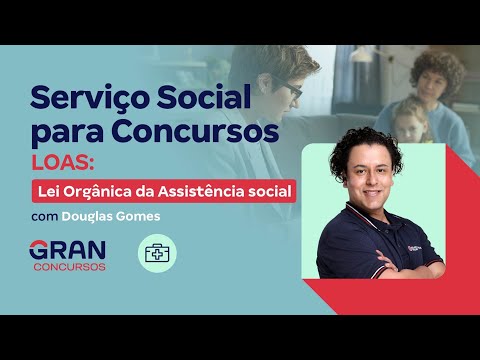 Serviço Social para Concursos - LOAS: Lei Orgânica da Assistência social com Douglas Gomes
