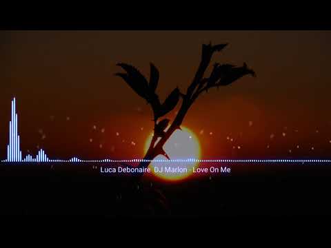Luca Debonaire  DJ Marlon   - Love On Me