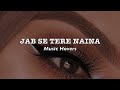 Jab Se Tere Naina Slowed Reverbed