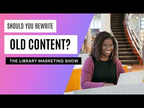 A Viewer Asks: Should You Go Back and Rewrite Your Library’s Old Social ...