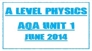 A Level Physics AQA Unit 1 June 2014 Exam Paper Tips and Revision