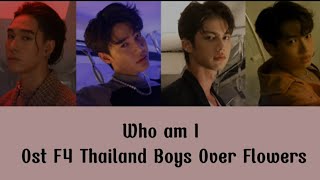 Download lagu WHO AM I  OST  F4 Thailand BOYS OVER FLOWERS (lirik lagu dan terjemahan Indonesia) mp3