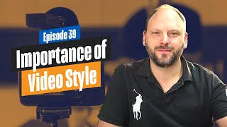 Why is Video Style Important In Your Videos?