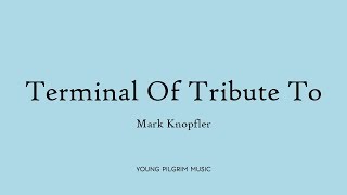 Mark Knopfler - Terminal Of Tribute To (Lyrics) - Tracker (2015)