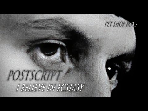 Postscript I Believe In Ecstasy - Pet Shop Boys