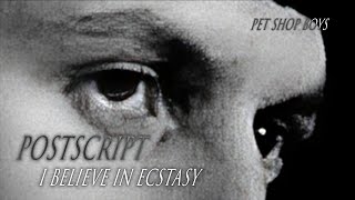 Postscript (I Believe in Ecstasy) - Pet Shop Boys