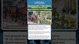 Delapan Kuda Tarik Kereta Jenazah PB XIII dari Magangan ke Loji Gandrung